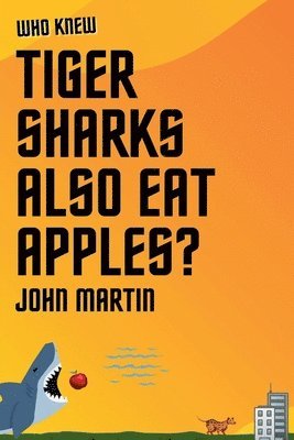 bokomslag Who Knew Tiger Sharks also Eat Apples?