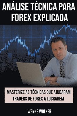 Wayne Walker - Análise Técnica para Forex Explicada, Häftad