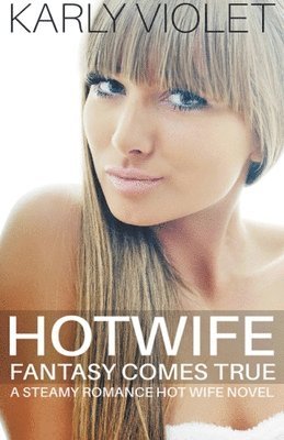 bokomslag Hotwife Fantasy Comes True - A Steamy Romance Hot Wife Novel