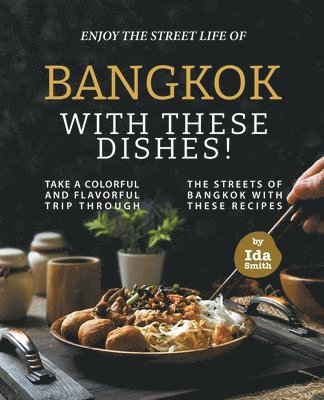 Ida Smith - Enjoy the Street Life of Bangkok with these Dishes!, Häftad