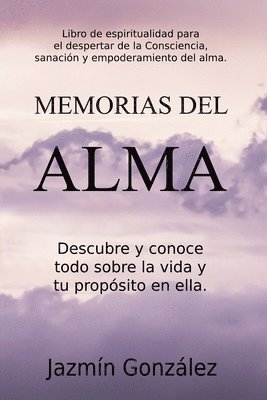 Jazmin Gonzalez - Memorias del Alma (Libro de espiritualidad para el despertar de la Consciencia, sanación y empoderamiento del alma) Descubre y conoce todo sobre la vida y tu propósito en ella, Häftad