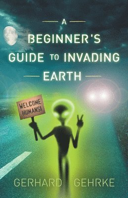 Gerhard Gehrke - Beginner's Guide to Invading Earth, Häftad