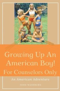 bokomslag Growing Up An American Boy! For Counselors Only