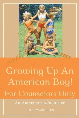 John Washburn - Growing Up An American Boy! For Counselors Only, Häftad