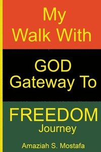 bokomslag My Walk With God Gateway To Freedom Journey