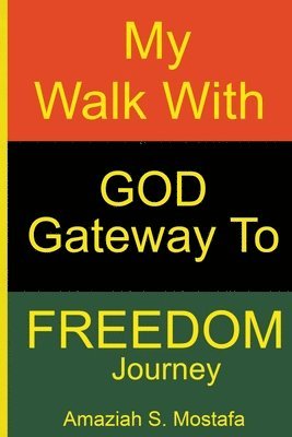 My Walk With God Gateway To Freedom Journey 1