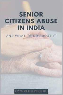 Siva Prasad Bose, Joy Bose - Senior Citizens Abuse in India, Häftad
