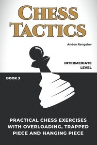 bokomslag Practical Chess Exercises with Overloading, Trapped Piece and Hanging Piece