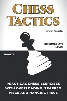 Practical Chess Exercises with Overloading, Trapped Piece and Hanging Piece 1