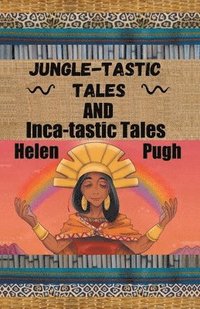 bokomslag Jungle-tastic Tales and Inca-tastic Tales