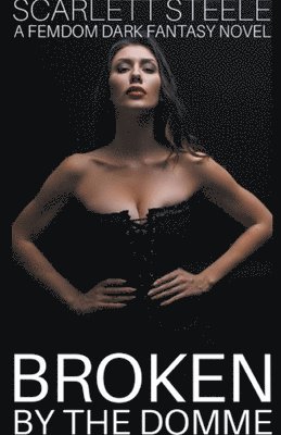 bokomslag Broken by the Domme - A Femdom Dark Fantasy Novel