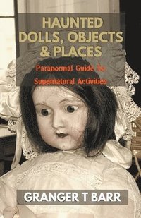bokomslag Haunted Dolls, Objects And Places