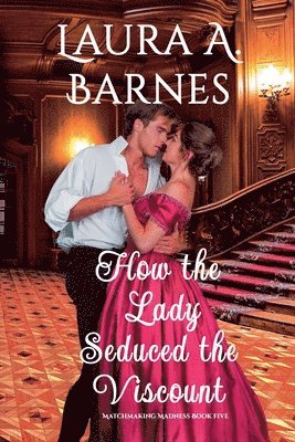 How the Lady Seduced the Viscount