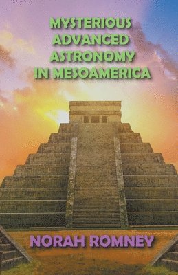 Mysterious Advanced Astronomy in Mesoamerica 1