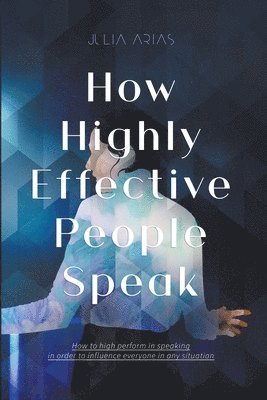 Julia Arias - How Highly Effective People Speak, Häftad