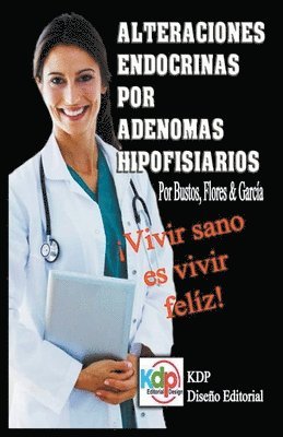 Flores & García Bustos - Alteraciones endocrinas por adenomas Hipofisiarios, Häftad