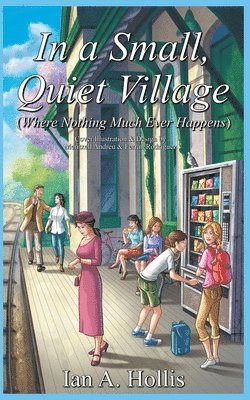 Ian A Hollis - In a Small, Quiet Village (Where Nothing Much Ever Happens), Häftad