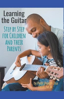 Learning Guitar--Step By Step for Children and Their Parents 1