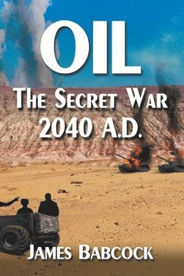 Oil, the Secret War, 2040 A.D. 1