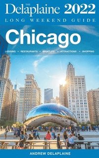 bokomslag Chicago - The Delaplaine 2022 Long Weekend Guide