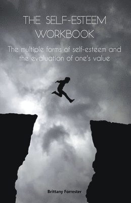 The Self-Esteem Workbook The multiple forms of self-esteem and the evaluation of one's value 1