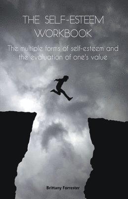 Brittany Forrester - Self-Esteem Workbook The multiple forms of self-esteem and the evaluation of one's value, Häftad