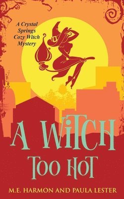 Paula Lester, M E Harmon, M. E. Harmon, M.E. Harmon - Witch Too Hot, Häftad