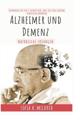 bokomslag Alzheimer und Demenz - Natrliche Lsungen - Erfahren Sie in 7 Schritten, wie Sie Ihr Gehirn schtzen knnen