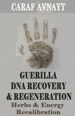 bokomslag Guerilla DNA Recovery and Regeneration - Herbs and Energy Recalibration