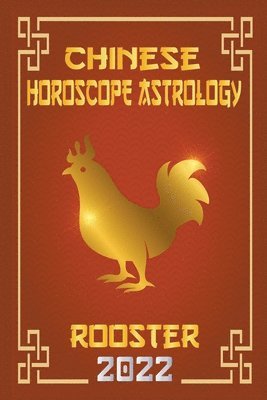 Rooster Chinese Horoscope & Astrology 2022 1