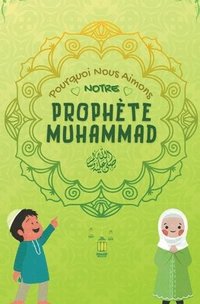 bokomslag Pourquoi Nous Aimons Notre Prophte Muhammad