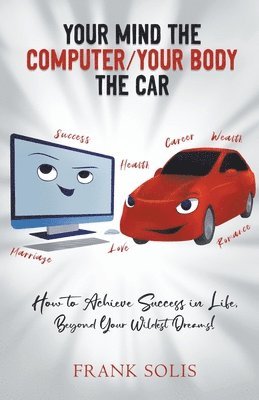 Frank Solis - Your Mind the Computer Your Body the Car, Häftad