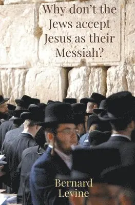 Bernard Levine - Why Don't The Jews Accept Jesus As Their Messiah?, Häftad. Tillgänglighet: Lägg i varukorg