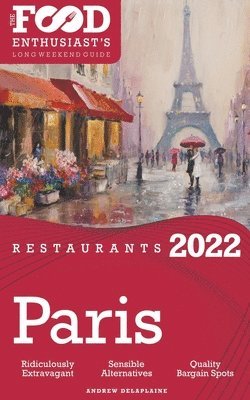 2022 Paris Restaurants - The Food Enthusiast's Long Weekend Guide 1