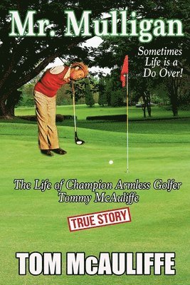 bokomslag Mr. Mulligan - The Life of Champion Armless Golfer Tommy McAuliffe