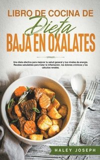 bokomslag Libro de cocina de dieta baja en oxalatos.Recetas saludables para tratar la inflamacin, los dolores crnicos y los clculos renales.