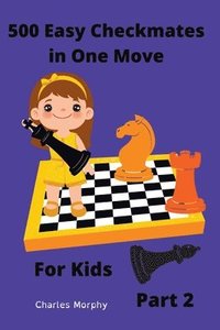 bokomslag 500 Easy Checkmates in One Move for Kids, Part 2