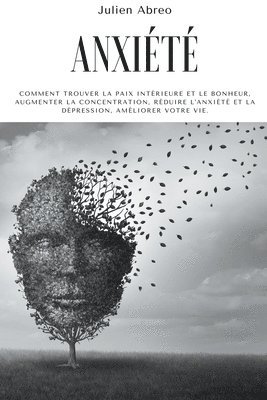 bokomslag Anxiété: Comment trouver la paix intérieure et le bonheur, augmenter la concentration, réduire l'anxiété et la dépression, améliorer votre vie