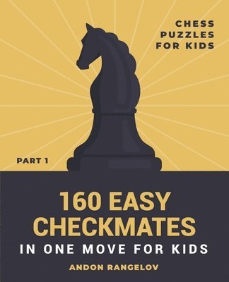 160 Easy Checkmates in One Move for Kids, Part 1 1