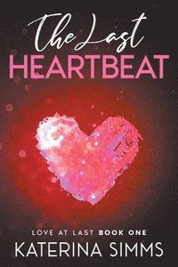 bokomslag The Last Heartbeat - Love at Last, Book One