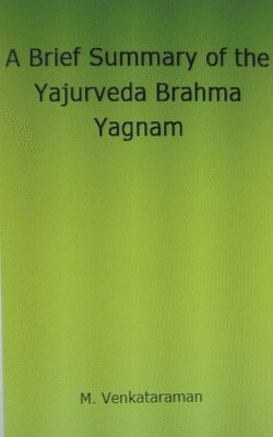 bokomslag A Brief Summary of the Yajurveda Brahma Yagnam