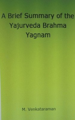 Brief Summary of the Yajurveda Brahma Yagnam