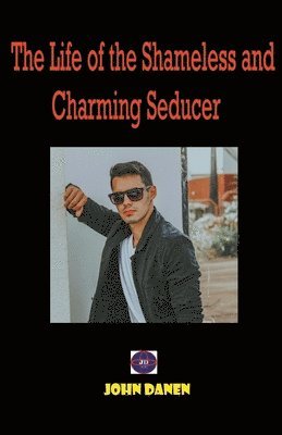 John Danen - Life of the Shameless and Charming Seducer., Häftad