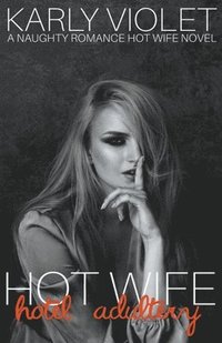 bokomslag Hotwife Hotel Adultery - A Naughty Romance Hot Wife Novel