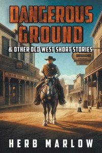 bokomslag Dangerous Ground and Other Old West Short Stories