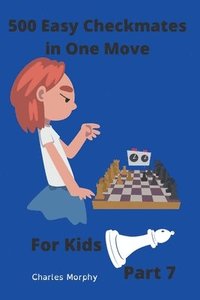 bokomslag 500 Easy Checkmates in One Move for Kids, Part 7