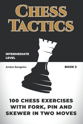 100 Chess Exercises with Fork, Pin and Skewer in Two Moves 1