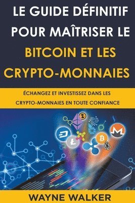 bokomslag Le Guide dfinitif pour matriser le bitcoin et les crypto-monnaies