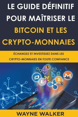 Wayne Walker - Guide définitif pour maîtriser le bitcoin et les crypto-monnaies, Häftad