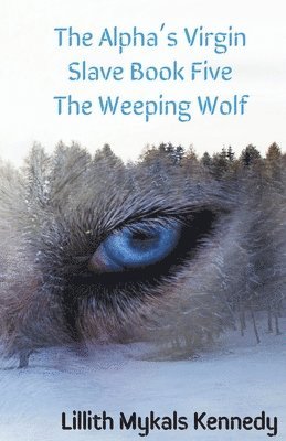 bokomslag Alpha's Virgin Slave Book 5 The Weeping Wolf